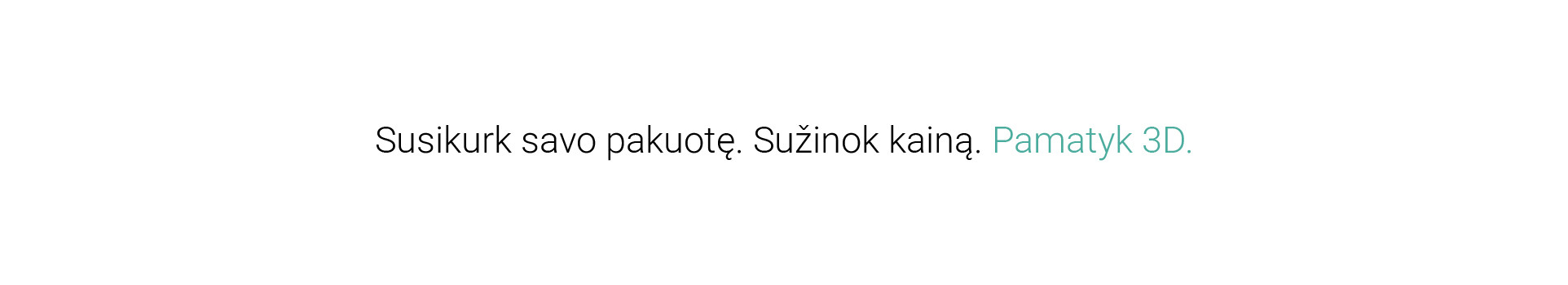 Susikurk savo pakuotę, sužinok kainą ir pamatyk 3D modelį